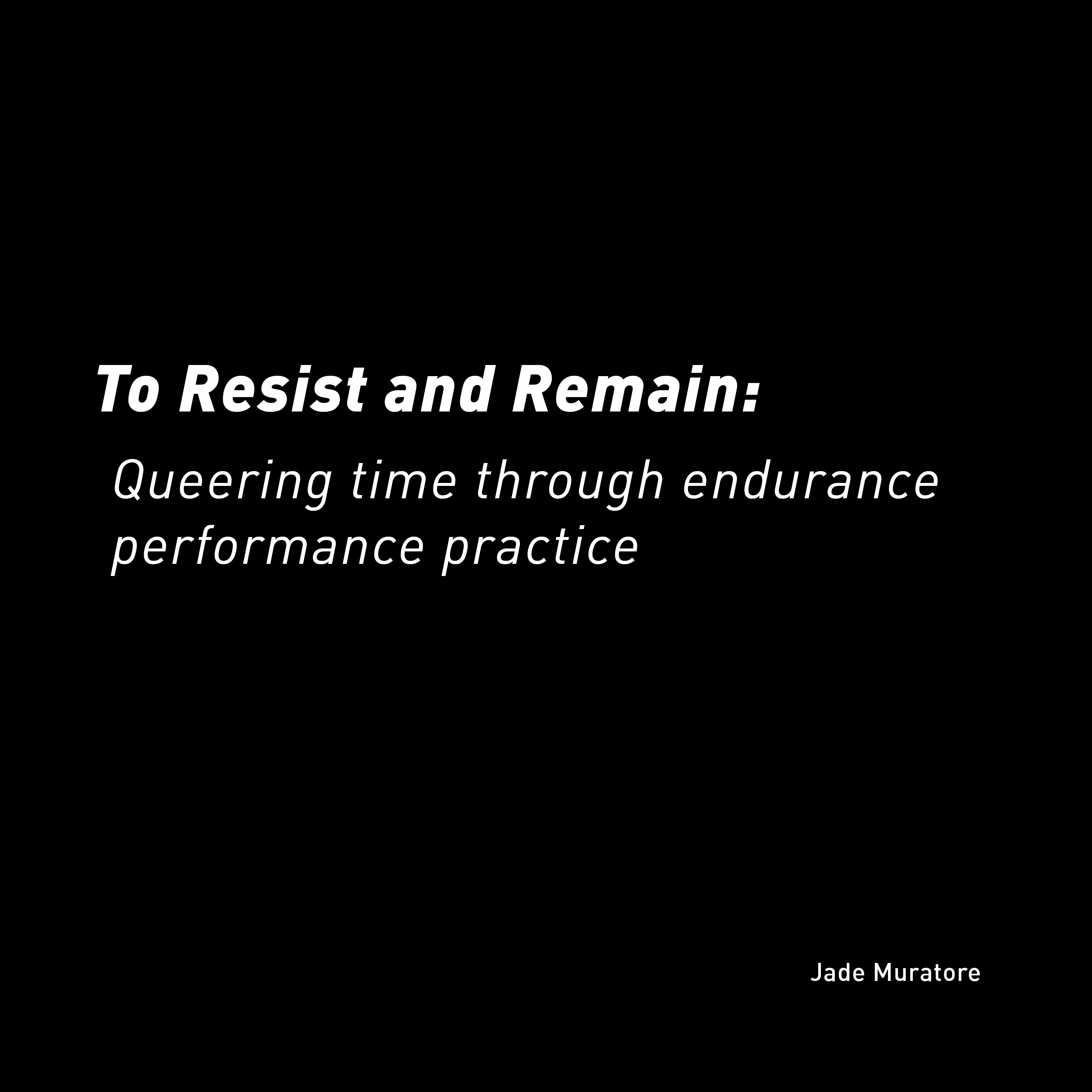 To Resist and Remain: Queering time through endurance performance practice