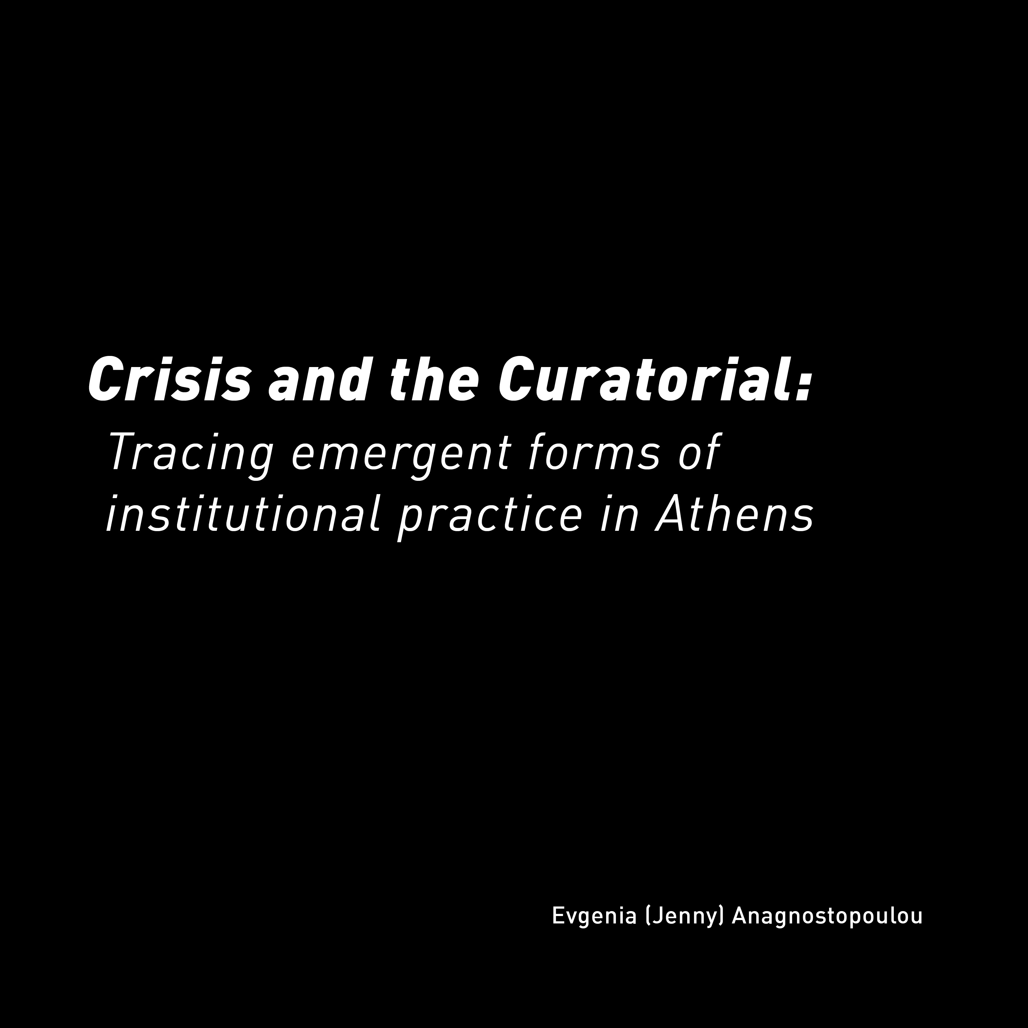 Crisis and the Curatorial: Tracing Emergent Forms of Institutional Practice in Athens 